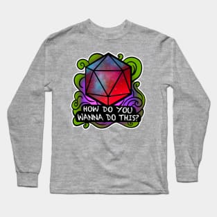 How do You wanna Do This? Long Sleeve T-Shirt